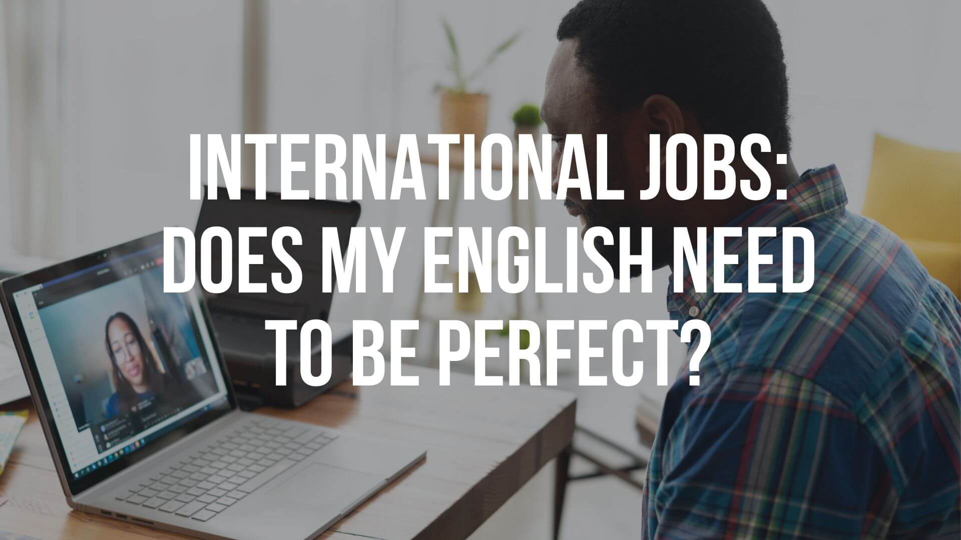 You are currently viewing International Jobs: Does my English need to be perfect?